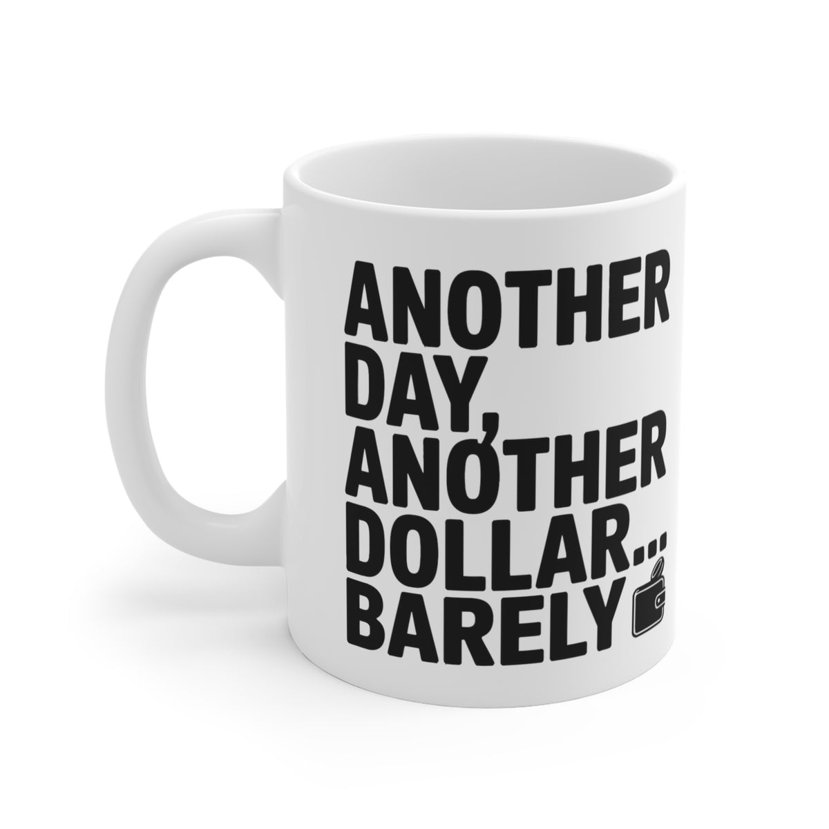 “Another Day, Another Dollar... Barely” Mug