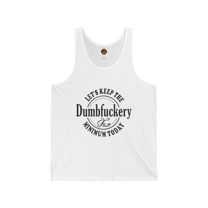 Let’s Keep the Dumbf*ckery to a Minimum Today” Tank — The Warning Label Edition