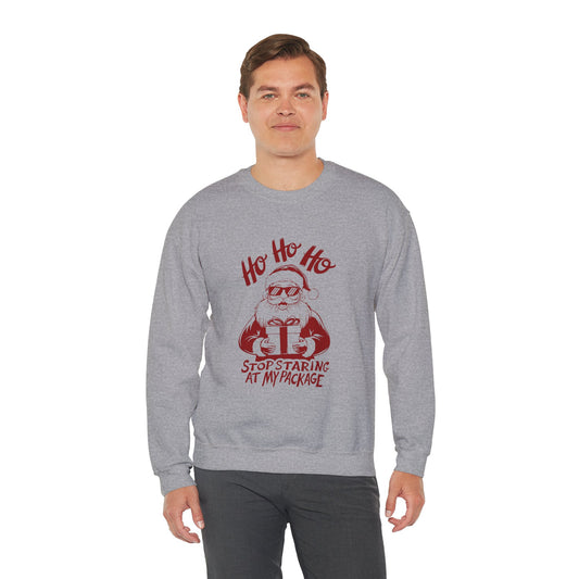 “Ho Ho Ho, Stop Staring at My Package” Sweatshirt — The Naughty Santa Edition