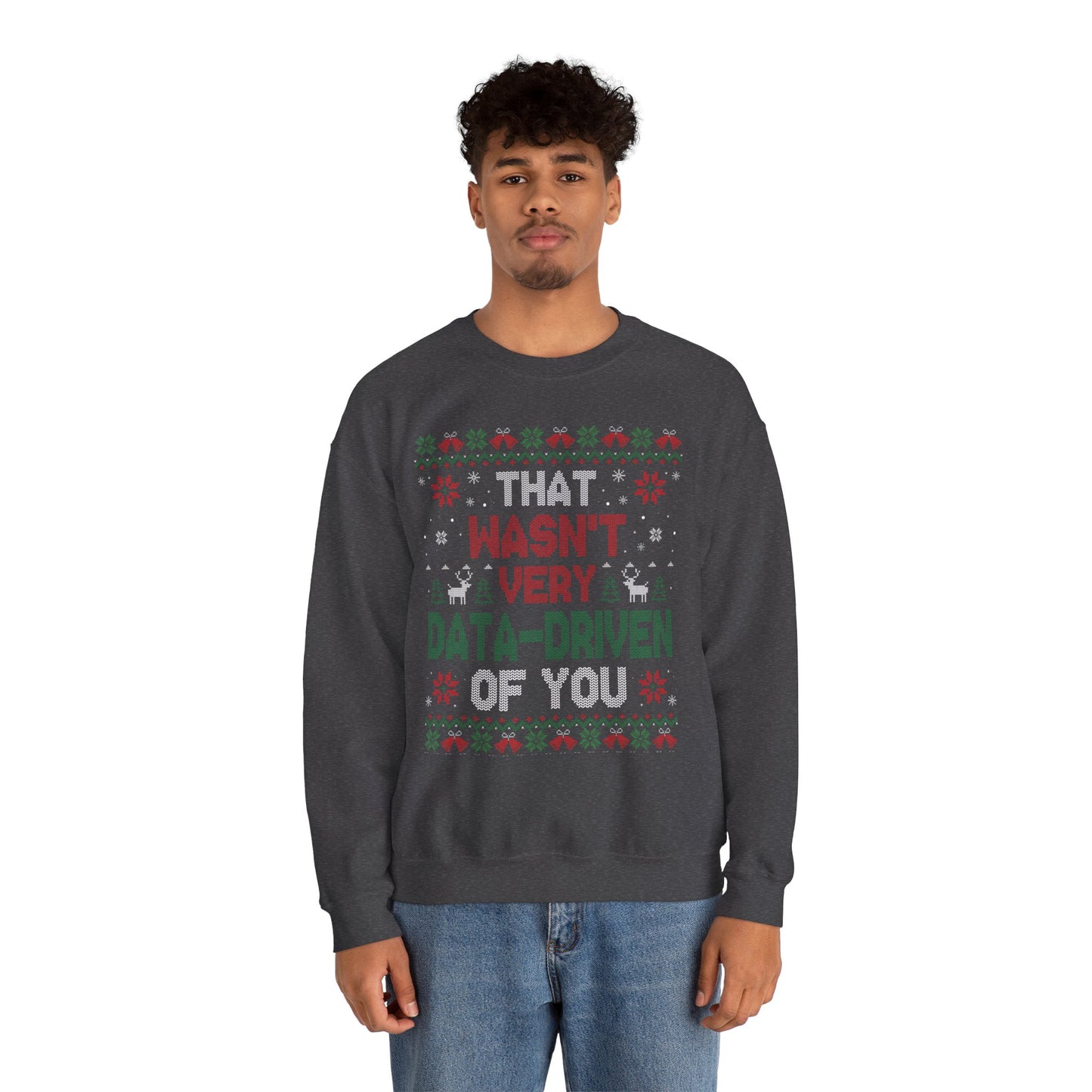“That Wasn’t Very Data-Driven of You” Sweatshirt — The Analytics Burn Edition