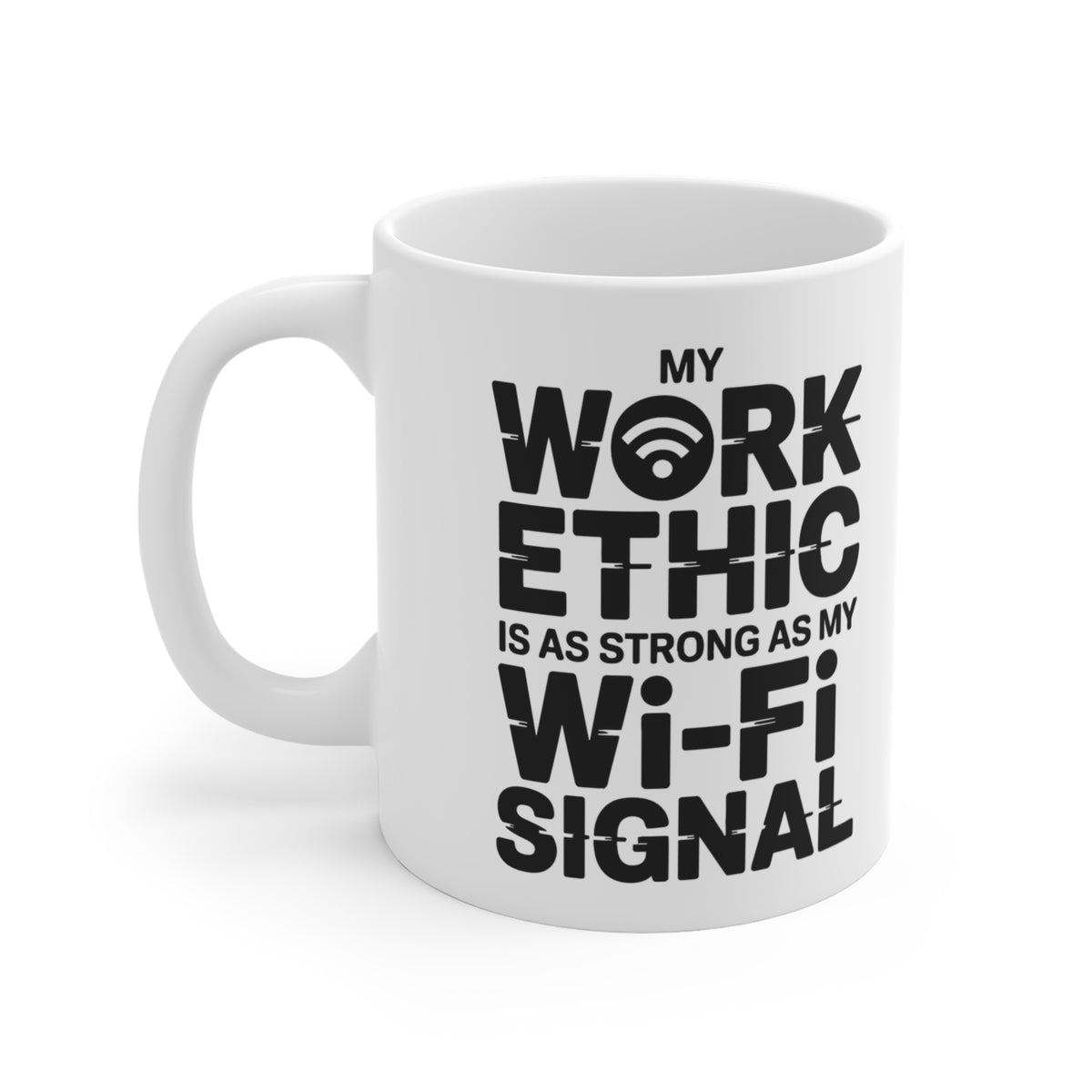 “My Work Ethic Is As Strong As My Wi-Fi Signal” Mug
