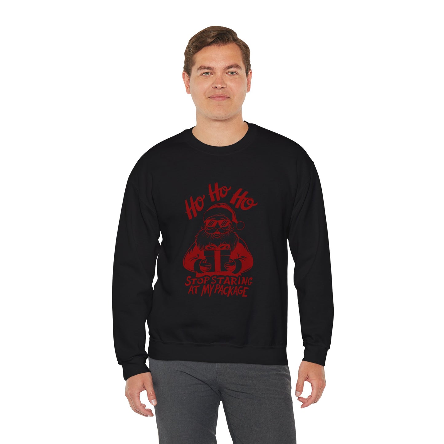 “Ho Ho Ho, Stop Staring at My Package” Sweatshirt — The Naughty Santa Edition