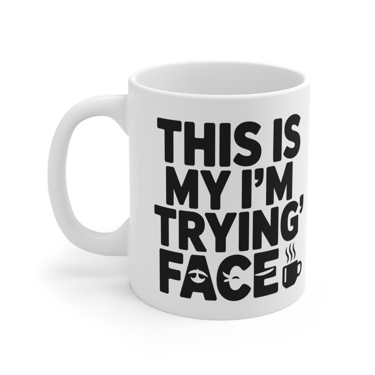 “This Is My 'I'm Trying' Face” Mug