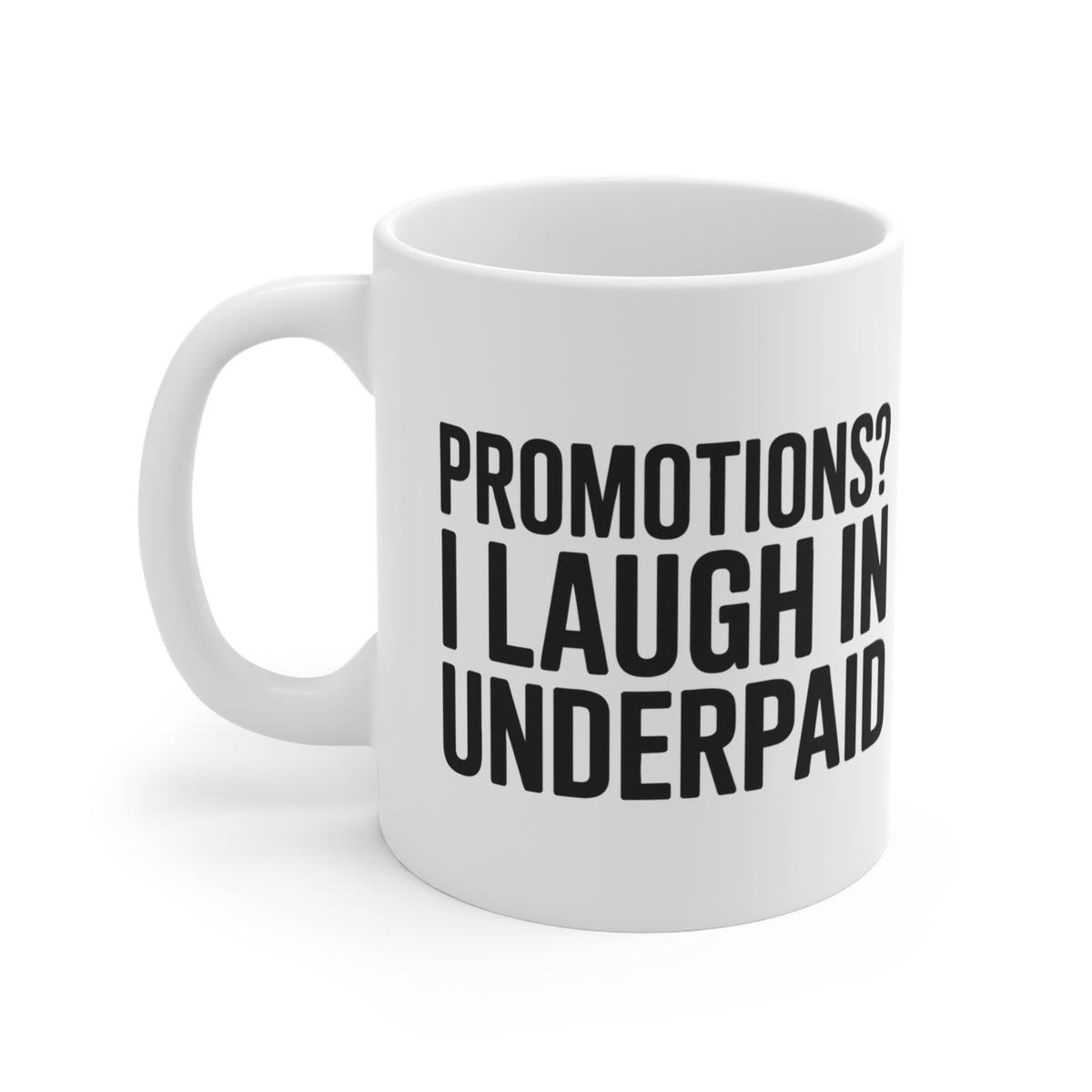“Promotions? I Laugh In Underpaid” Mug